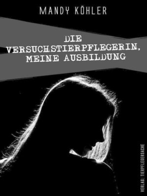 cover image of Die Versuchstierpflegerin 1, meine Ausbildung